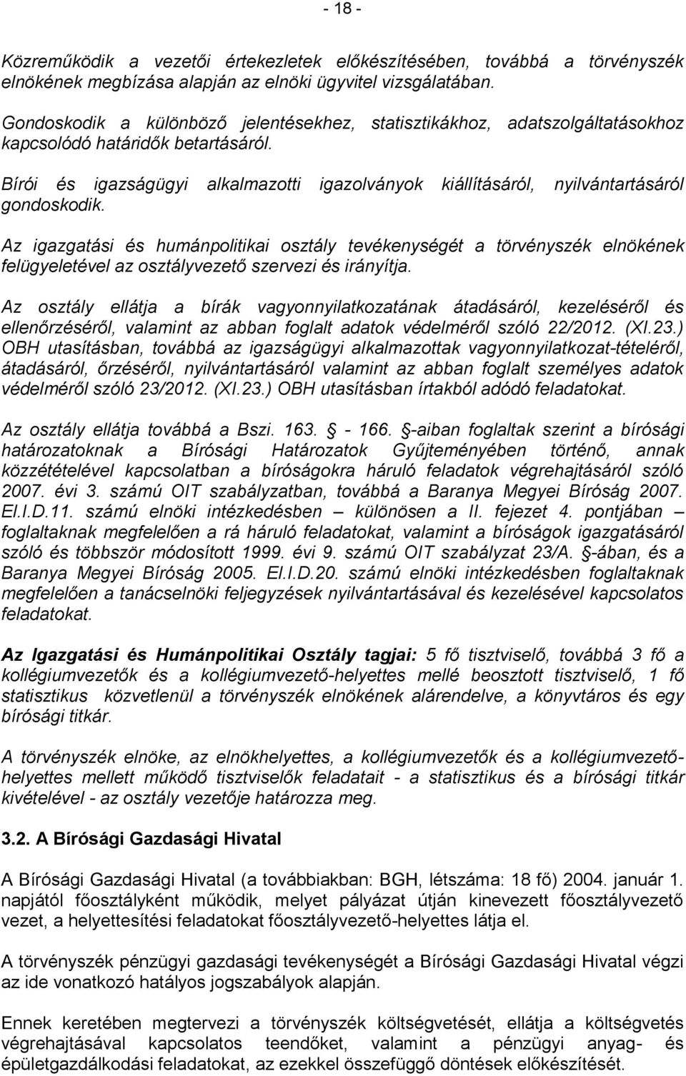 Bírói és igazságügyi alkalmazotti igazolványok kiállításáról, nyilvántartásáról gondoskodik.