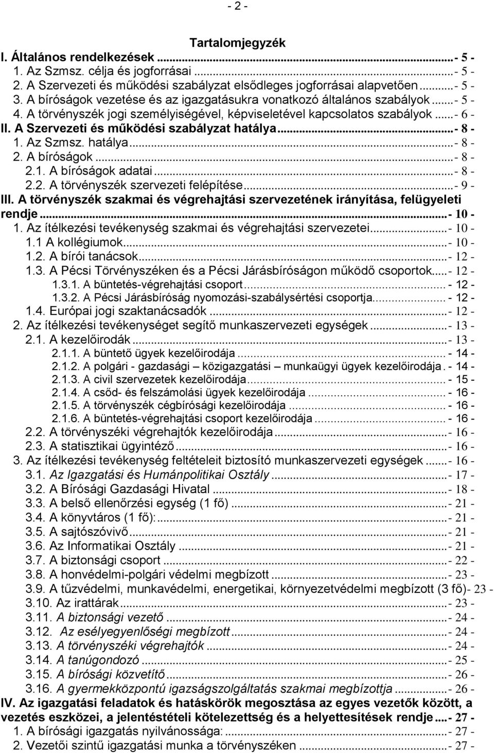 A Szervezeti és működési szabályzat hatálya... - 8-1. Az Szmsz. hatálya... - 8-2. A bíróságok... - 8-2.1. A bíróságok adatai... - 8-2.2. A törvényszék szervezeti felépítése... - 9 - III.