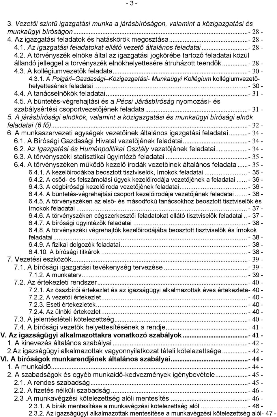 -4.2. A törvényszék elnöke által az igazgatási jogkörébe tartozó feladatai közül állandó jelleggel a törvényszék elnökhelyettesére átruházott teendők... - 28-4.3. A kollégiumvezetők feladata... - 30-4.