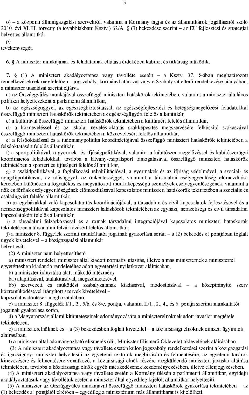 (1) A minisztert akadályoztatása vagy távolléte esetén a Ksztv. 37.