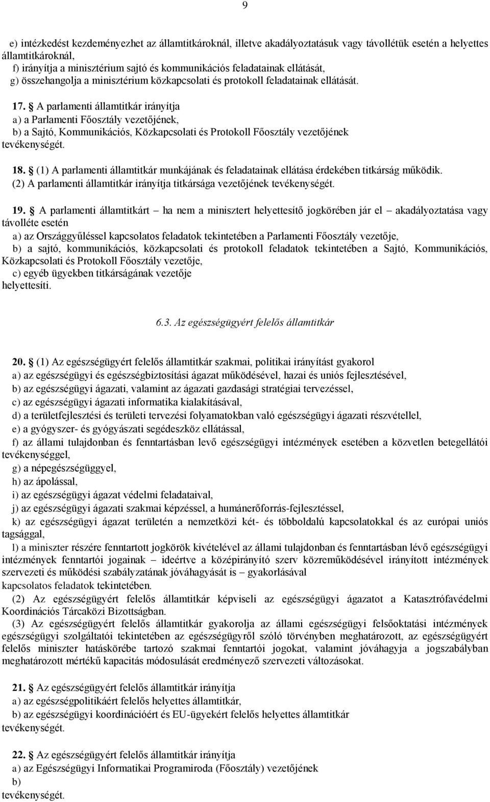 A parlamenti irányítja a) a Parlamenti Főosztály vezetőjének, b) a Sajtó, Kommunikációs, Közkapcsolati és Protokoll Főosztály vezetőjének tevékenységét. 18.