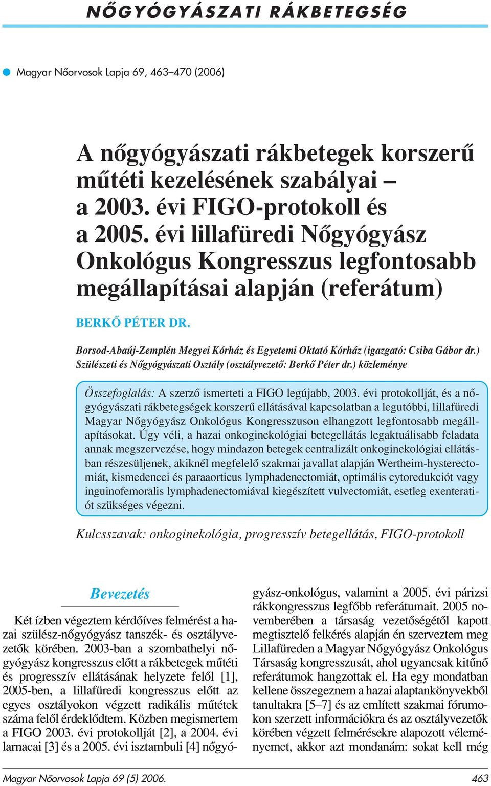 ) Szülészeti és Nôgyógyászati Osztály (osztályvezetô: Berkô Péter dr.) közleménye Összefoglalás: A szerzô ismerteti a FIGO legújabb, 2003.