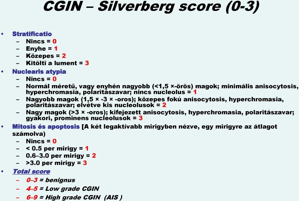 nucleolusok = 2 Nagy magok (>3 -oros); kifejezett anisocytosis, hyperchromasia, polaritászavar; gyakori, prominens nucleolusok = 3 Mitosis és apoptosis [A két legaktívabb mirigyben