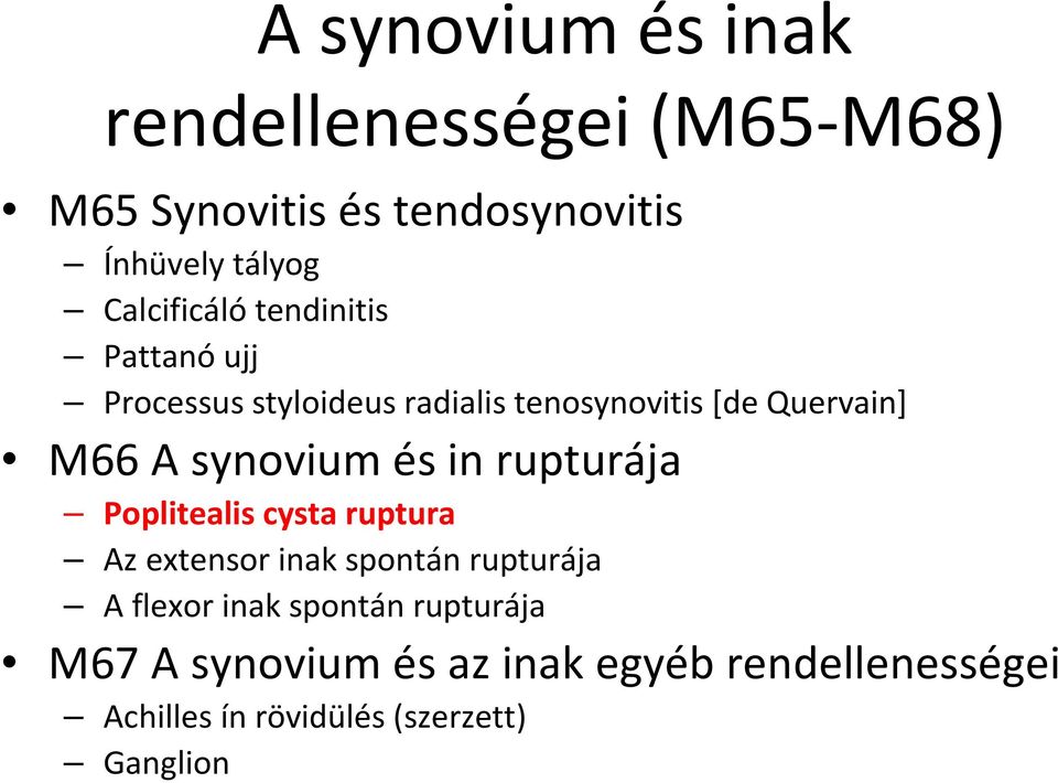 synovium és in rupturája Poplitealis cysta ruptura Az extensor inak spontán rupturája A flexor inak