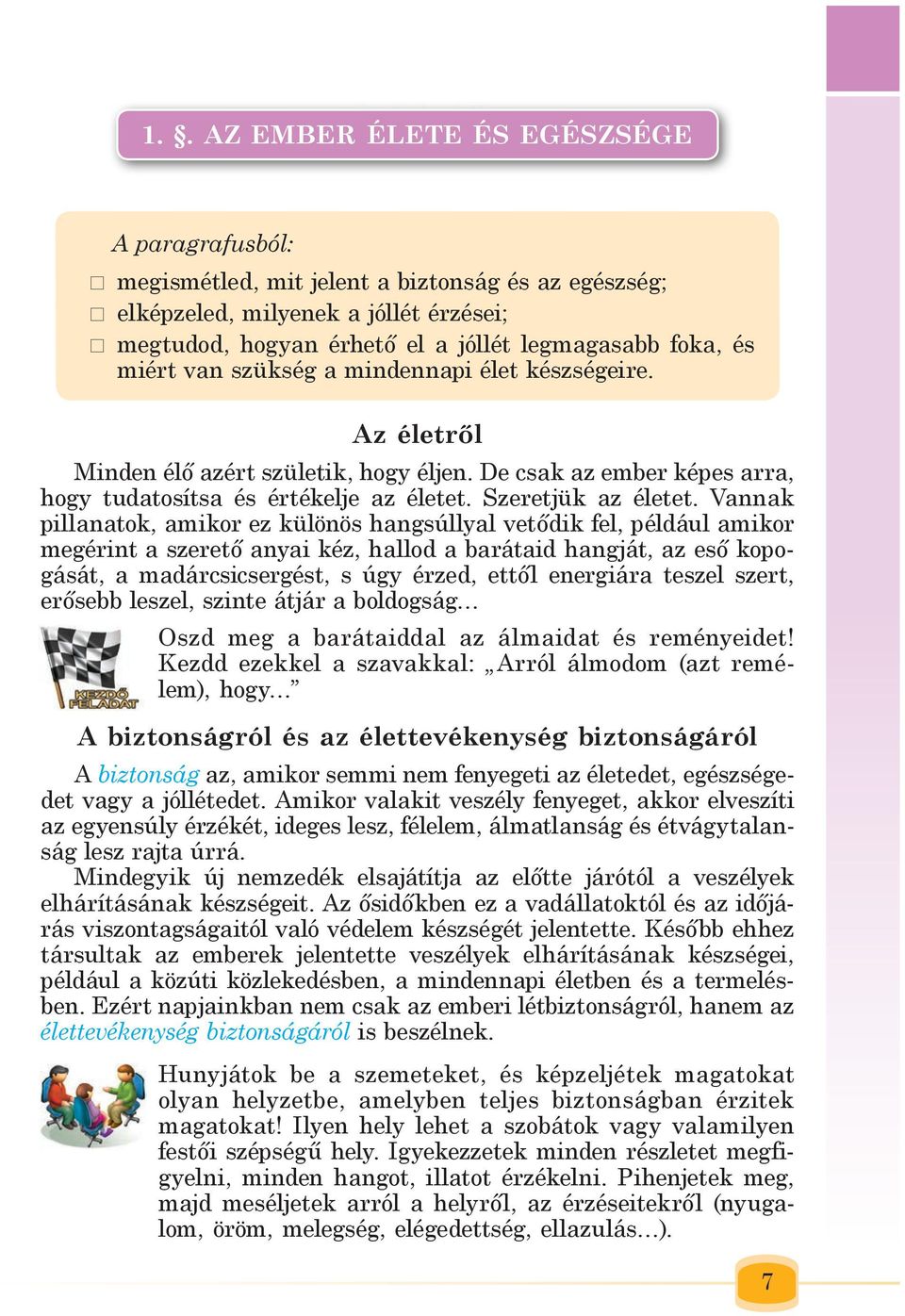 miért van szükség a mindennapi élet készségeire. Az életről Minden élő azért születik, hogy éljen. De csak az ember képes arra, hogy tudatosítsa és értékelje az életet. Szeretjük az életet.