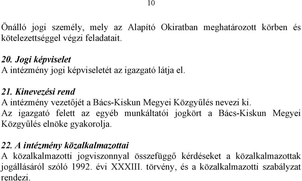 Kinevezési rend A intézmény vezetőjét a Bács-Kiskun Megyei Közgyűlés nevezi ki.