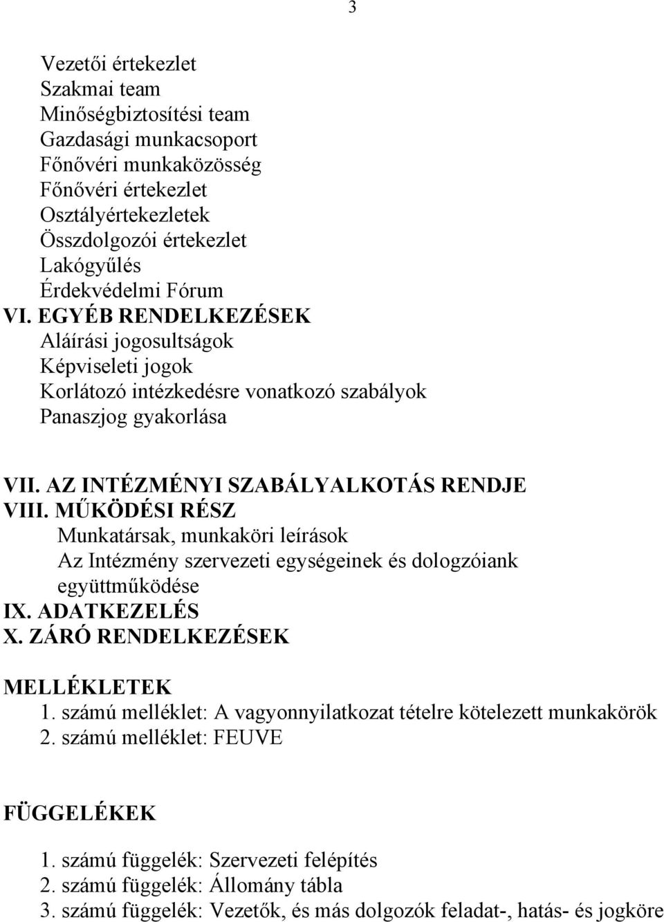 MŰKÖDÉSI RÉSZ Munkatársak, munkaköri leírások Az Intézmény szervezeti egységeinek és dologzóiank együttműködése IX. ADATKEZELÉS X. ZÁRÓ RENDELKEZÉSEK MELLÉKLETEK 1.