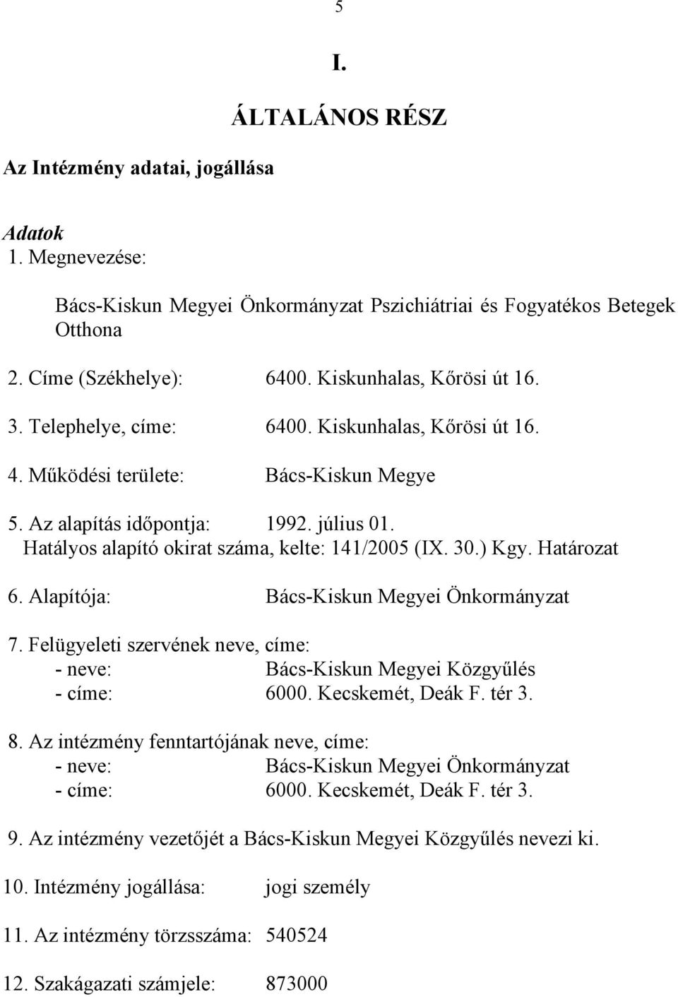 Hatályos alapító okirat száma, kelte: 141/2005 (IX. 30.) Kgy. Határozat 6. Alapítója: Bács-Kiskun Megyei Önkormányzat 7.