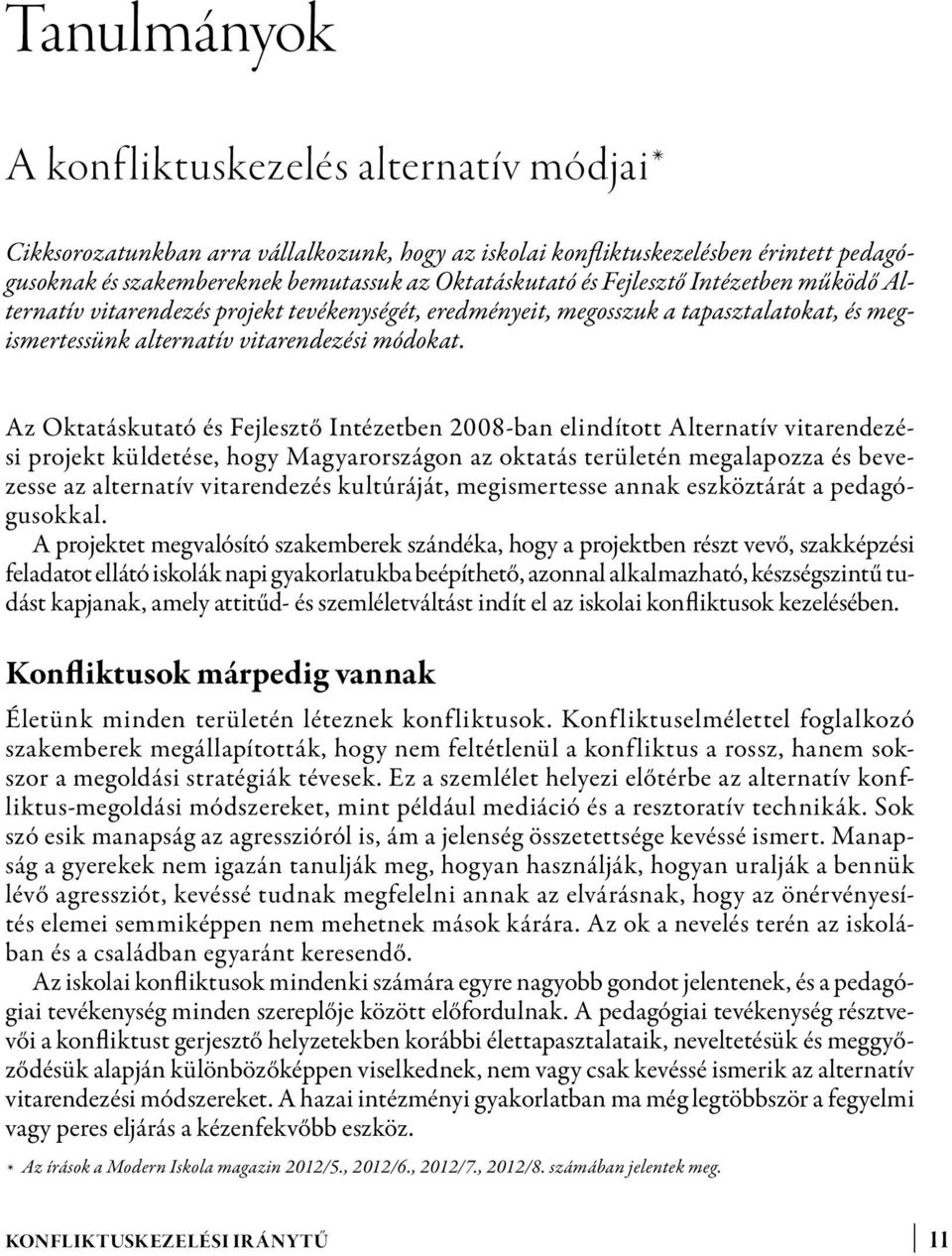 Az Oktatáskutató és Fejlesztő Intézetben 2008-ban elindított Alternatív vitarendezési projekt küldetése, hogy Magyarországon az oktatás területén megalapozza és bevezesse az alternatív vitarendezés