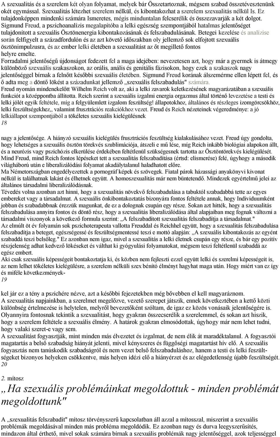 Sigmund Freud, a pszichoanalízis megalapítóba a lelki egészség szempontjából hatalmas jelentőséget tulajdonított a szexuális Ösztönenergia kibontakozásának és felszabadulásának.