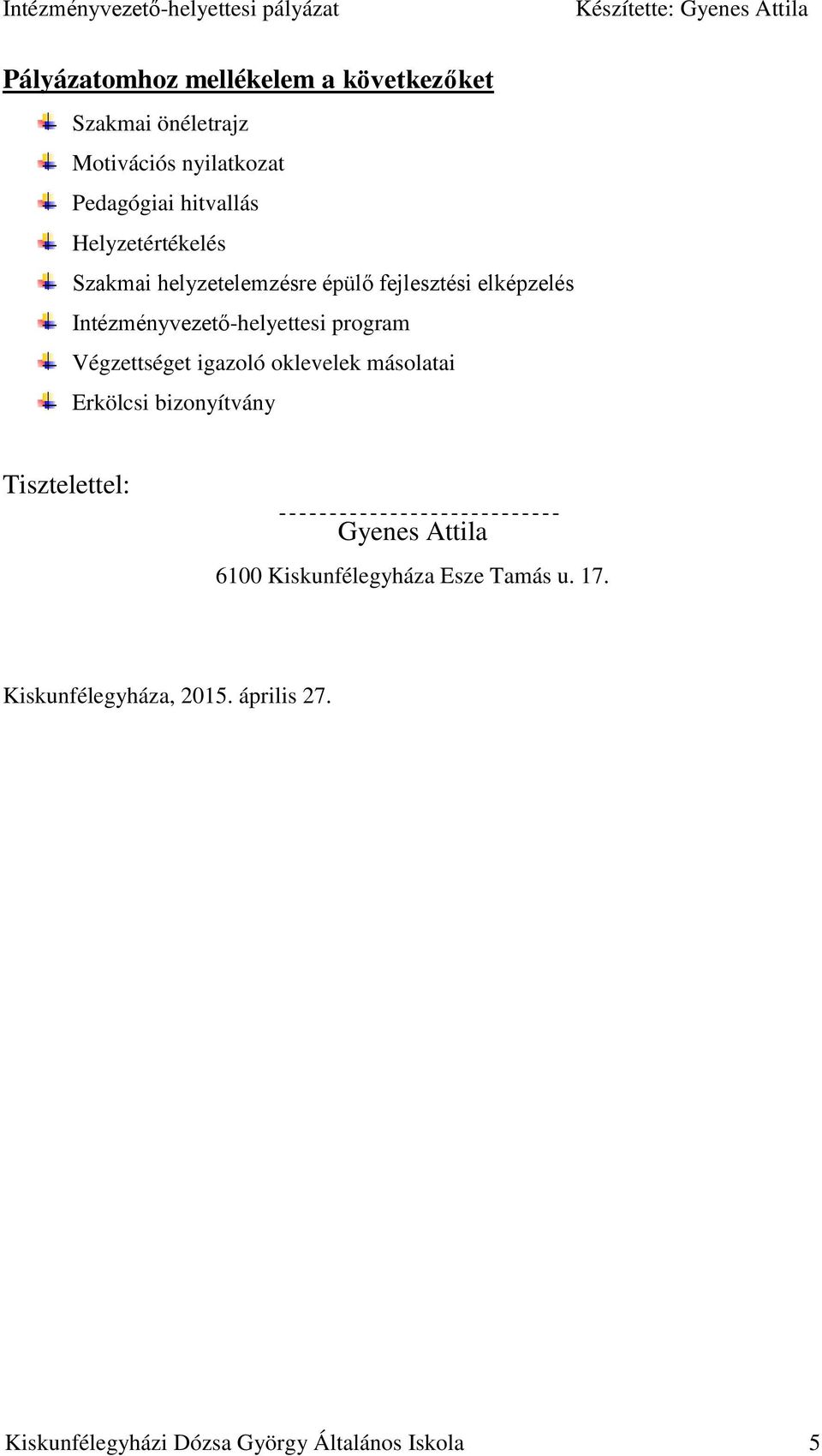 Végzettséget igazoló oklevelek másolatai Erkölcsi bizonyítvány Tisztelettel: Gyenes Attila 6100