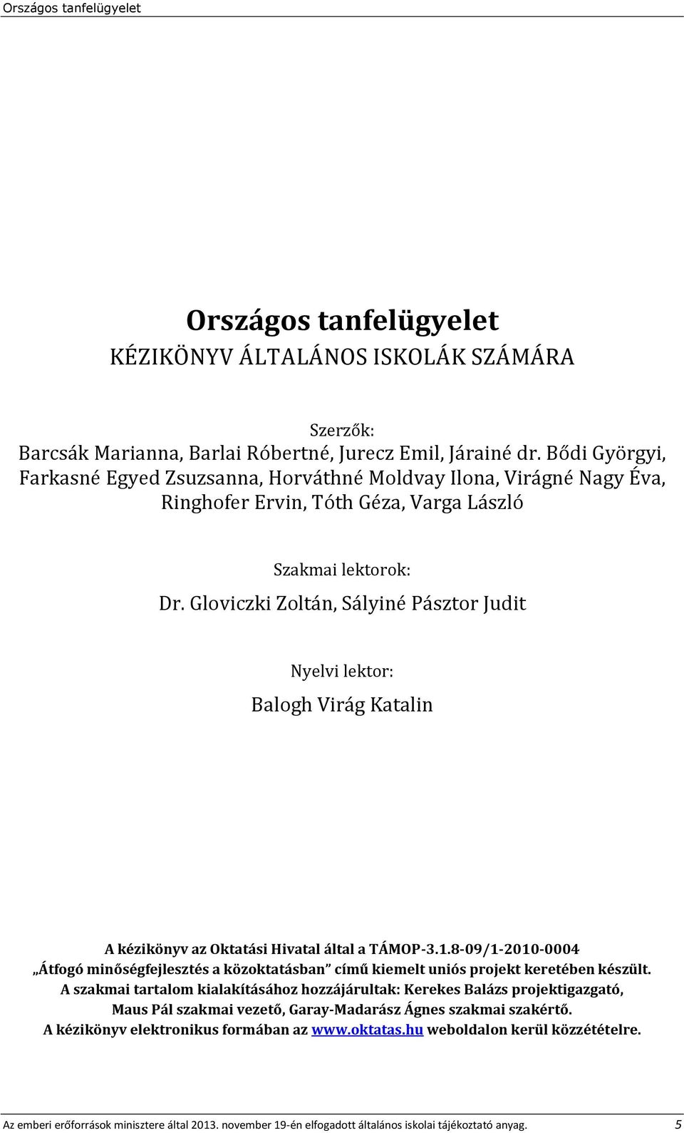 Gloviczki Zoltán, Sályiné Pásztor Judit Nyelvi lektor: Balogh Virág Katalin A kézikönyv az Oktatási Hivatal által a TÁMOP-3.1.