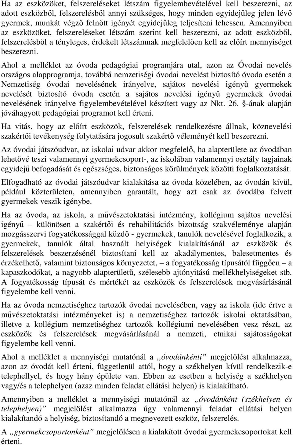 Amennyiben az eszközöket, felszereléseket létszám szerint kell beszerezni, az adott eszközből, felszerelésből a tényleges, érdekelt létszámnak megfelelően kell az előírt mennyiséget beszerezni.