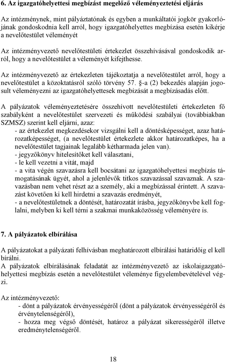 Az intézményvezető az értekezleten tájékoztatja a nevelőtestület arról, hogy a nevelőtestület a közoktatásról szóló törvény 57.