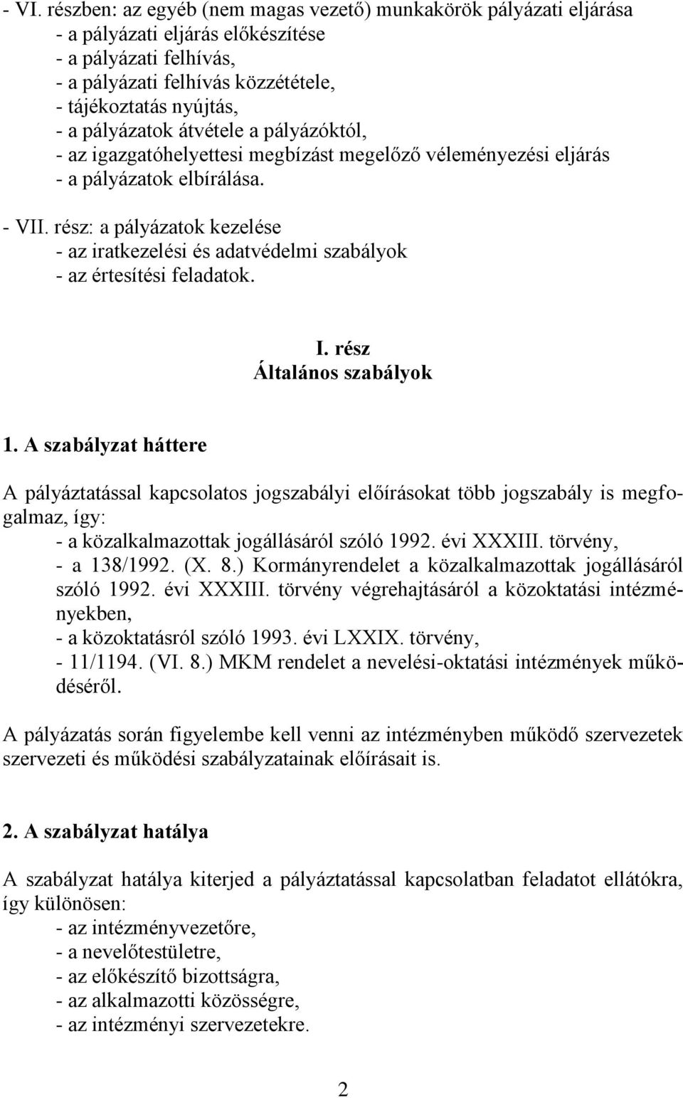 rész: a pályázatok kezelése - az iratkezelési és adatvédelmi szabályok - az értesítési feladatok. I. rész Általános szabályok 1.