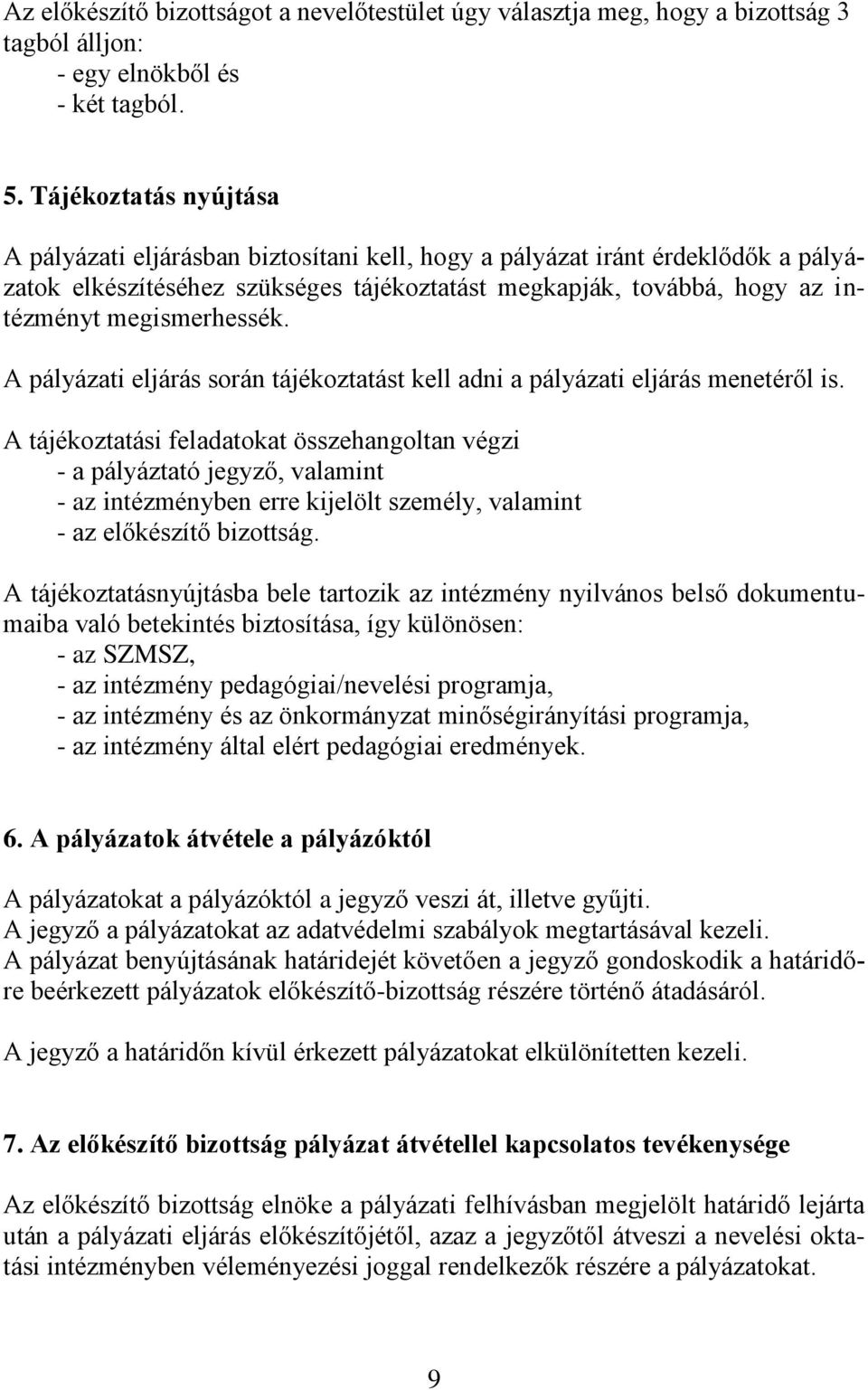 megismerhessék. A pályázati eljárás során tájékoztatást kell adni a pályázati eljárás menetéről is.