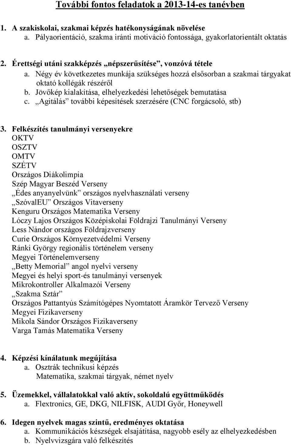 Jövőkép kialakítása, elhelyezkedési lehetőségek bemutatása c. Agitálás további képesítések szerzésére (CNC forgácsoló, stb) 3.