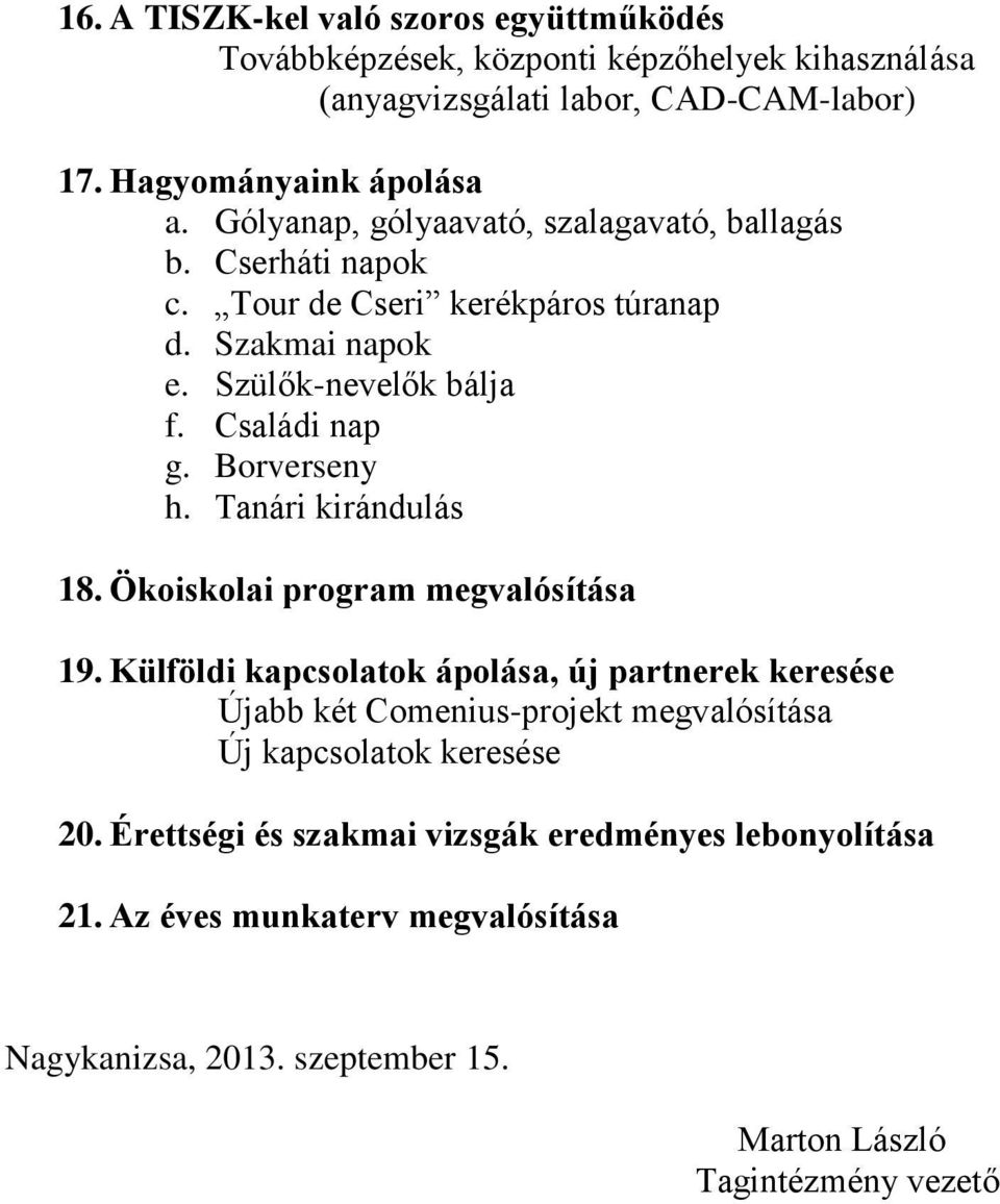 Borverseny h. Tanári kirándulás 18. Ökoiskolai program megvalósítása 19.