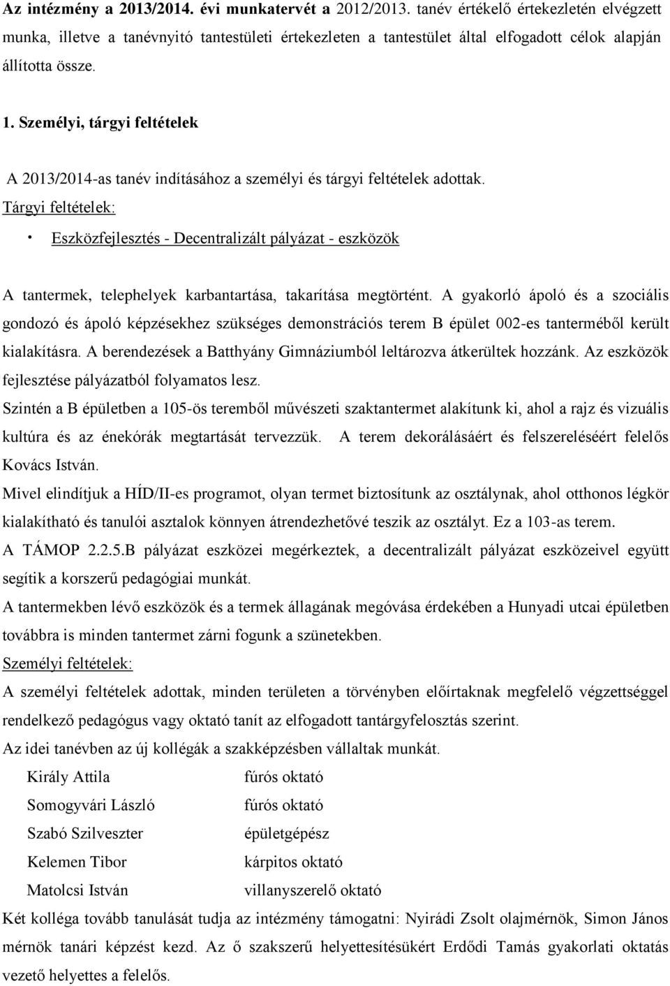 Személyi, tárgyi feltételek A 2013/2014-as tanév indításához a személyi és tárgyi feltételek adottak.