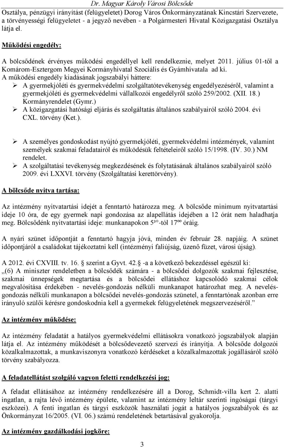 A működési engedély kiadásának jogszabályi háttere: A gyermekjóléti és gyermekvédelmi szolgáltatótevékenység engedélyezéséről, valamint a gyermekjóléti és gyermekvédelmi vállalkozói engedélyről szóló