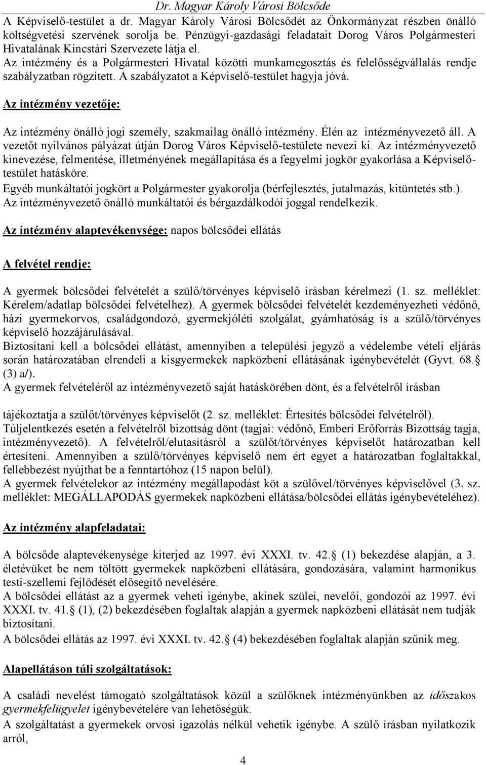 Az intézmény és a Polgármesteri Hivatal közötti munkamegosztás és felelősségvállalás rendje szabályzatban rögzített. A szabályzatot a Képviselő-testület hagyja jóvá.