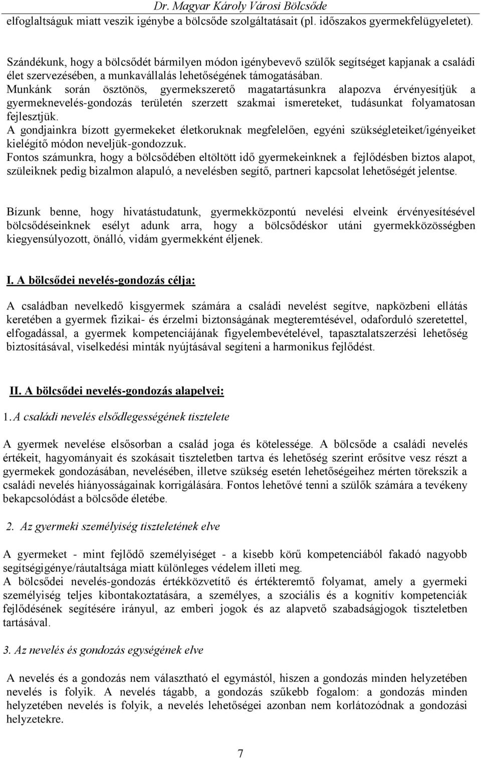 Munkánk során ösztönös, gyermekszerető magatartásunkra alapozva érvényesítjük a gyermeknevelés-gondozás területén szerzett szakmai ismereteket, tudásunkat folyamatosan fejlesztjük.