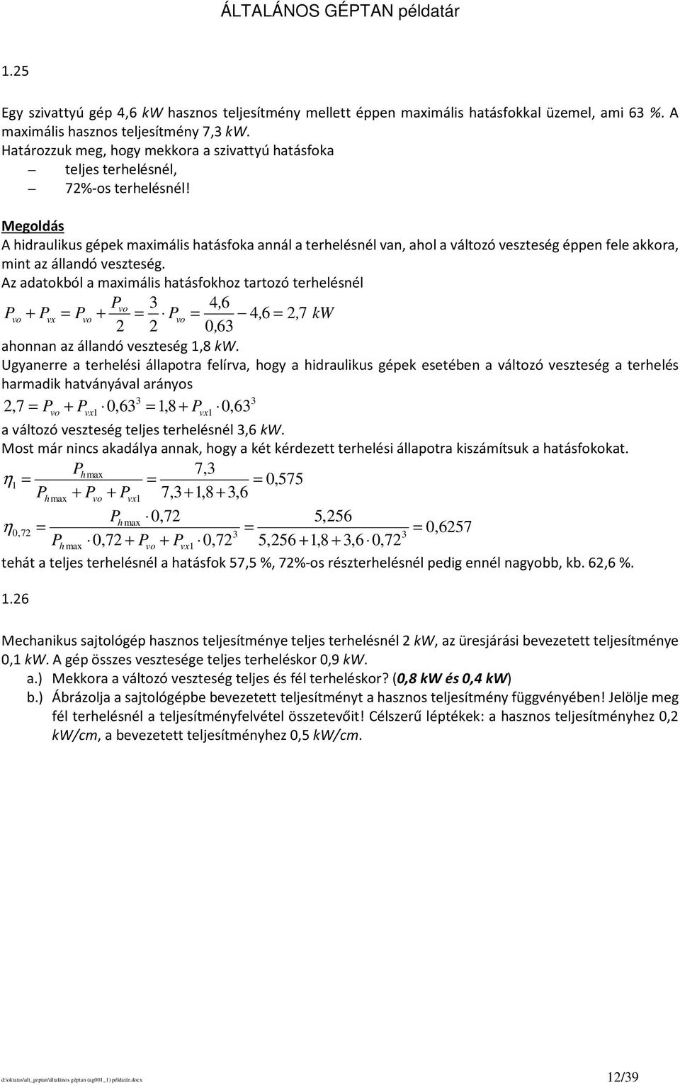 Megoldás A hidraulikus gépek maximális hatásfoka annál a terhelésnél van, ahol a változó veszteség éppen fele akkora, mint az állandó veszteség.
