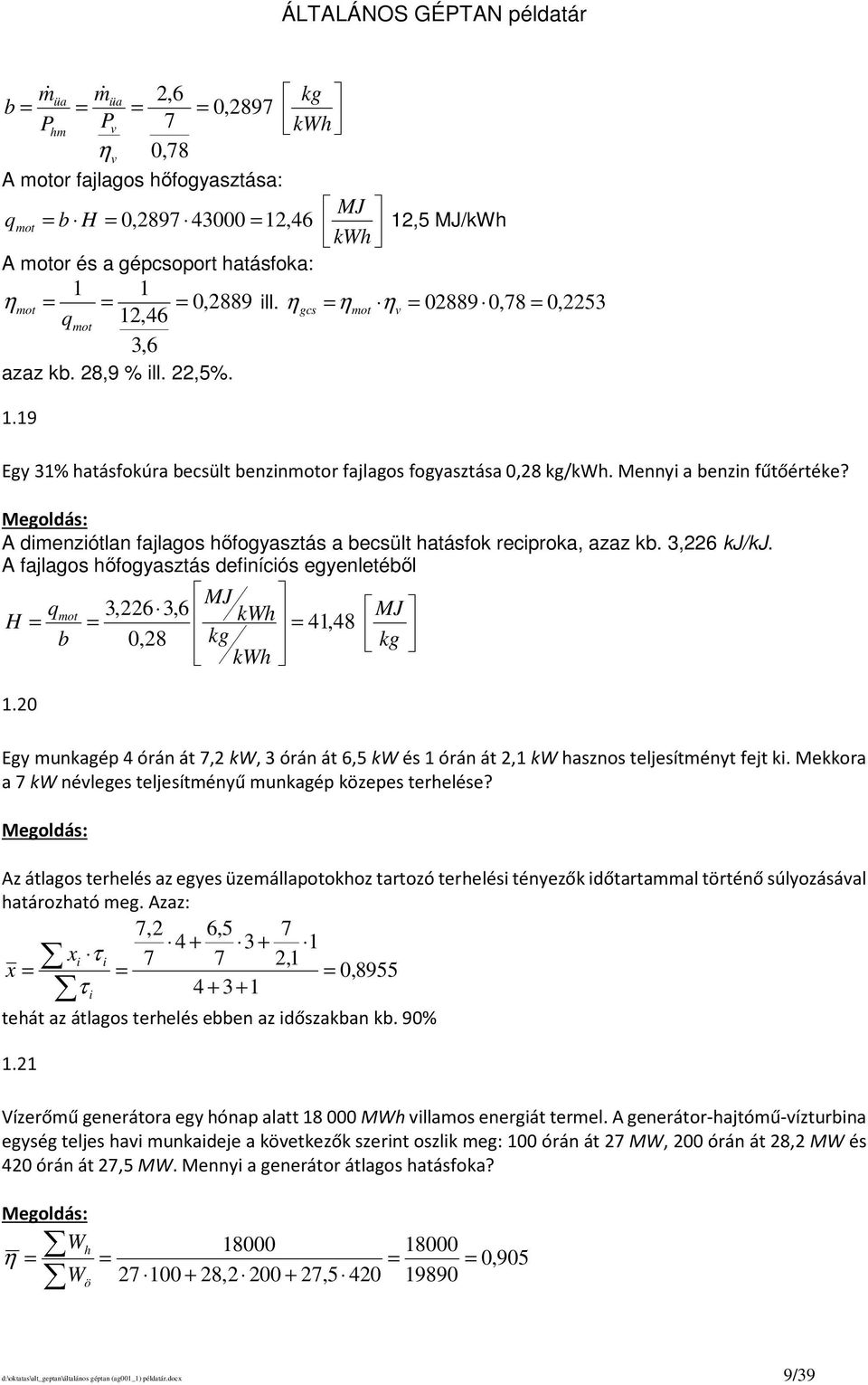 A dimenziótlan fajlagos hőfogyasztás a becsült hatásfok reciproka, azaz kb. 3,6 kj/kj.