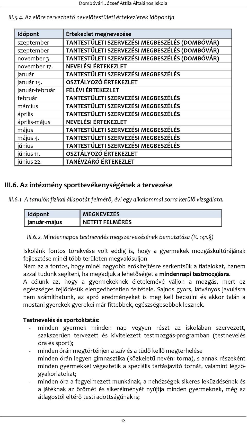 Értekezlet megnevezése TANTESTÜLETI SZERVEZÉSI MEGBESZÉLÉS (DOMBÓVÁR) TANTESTÜLETI SZERVEZÉSI MEGBESZÉLÉS (DOMBÓVÁR) TANTESTÜLETI SZERVEZÉSI MEGBESZÉLÉS (DOMBÓVÁR) NEVELÉSI ÉRTEKEZLET TANTESTÜLETI