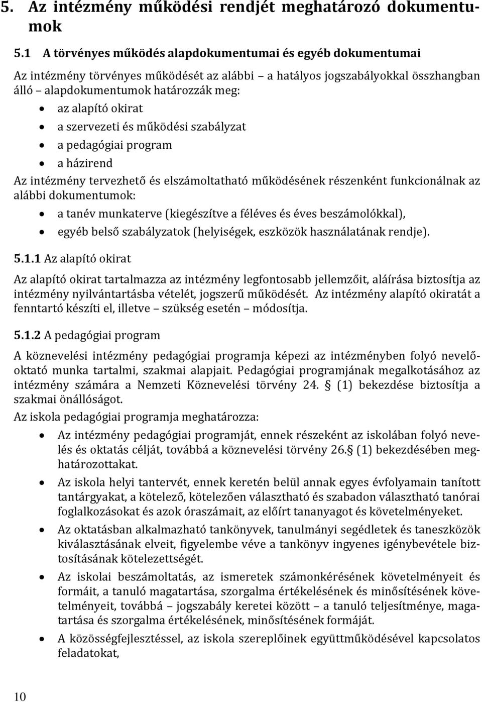 a szervezeti és működési szabályzat a pedagógiai program a házirend Az intézmény tervezhető és elszámoltatható működésének részenként funkcionálnak az alábbi dokumentumok: a tanév munkaterve