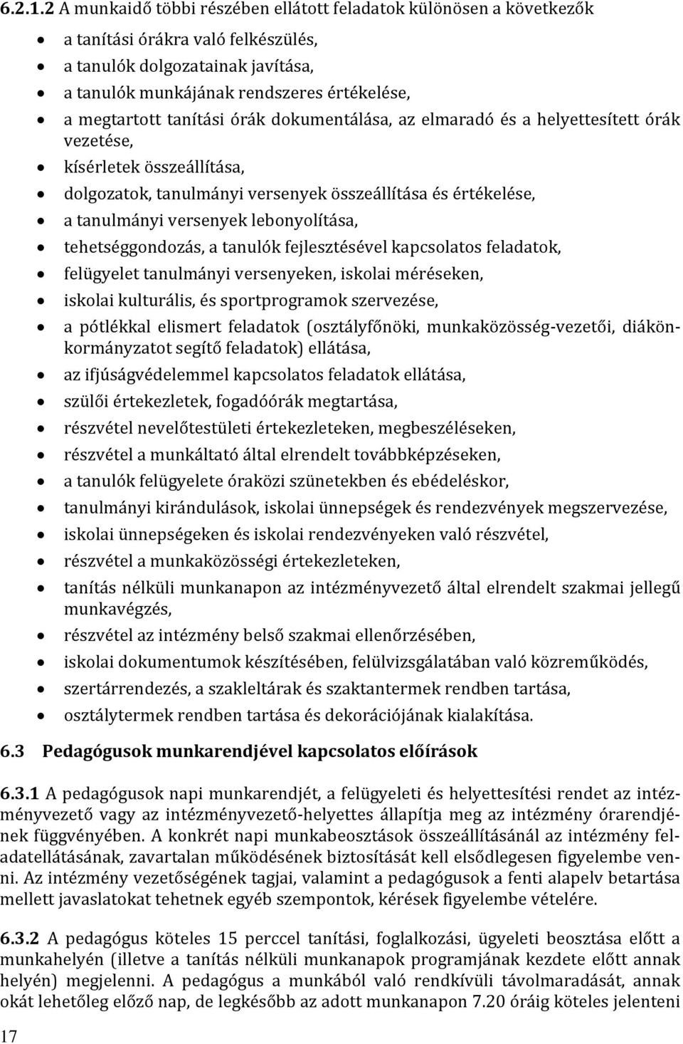 tanítási órák dokumentálása, az elmaradó és a helyettesített órák vezetése, kísérletek összeállítása, dolgozatok, tanulmányi versenyek összeállítása és értékelése, a tanulmányi versenyek