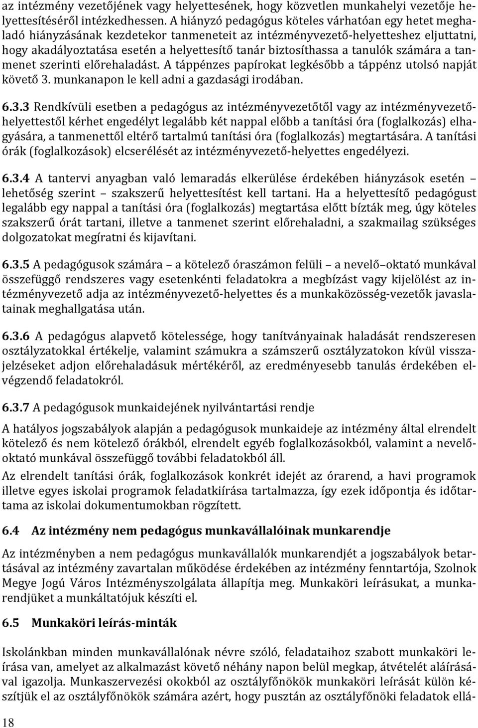 biztosíthassa a tanulók számára a tanmenet szerinti előrehaladást. A táppénzes papírokat legkésőbb a táppénz utolsó napját követő 3.