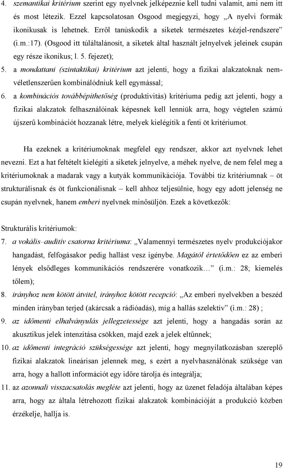 a mondattani (szintaktikai) kritérium azt jelenti, hogy a fizikai alakzatoknak nemvéletlenszerűen kombinálódniuk kell egymással; 6.