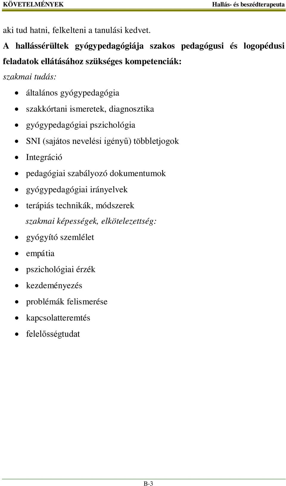 gyógypedagógia szakkórtani ismeretek, diagnosztika gyógypedagógiai pszichológia SNI (sajátos nevelési igényű) többletjogok Integráció pedagógiai