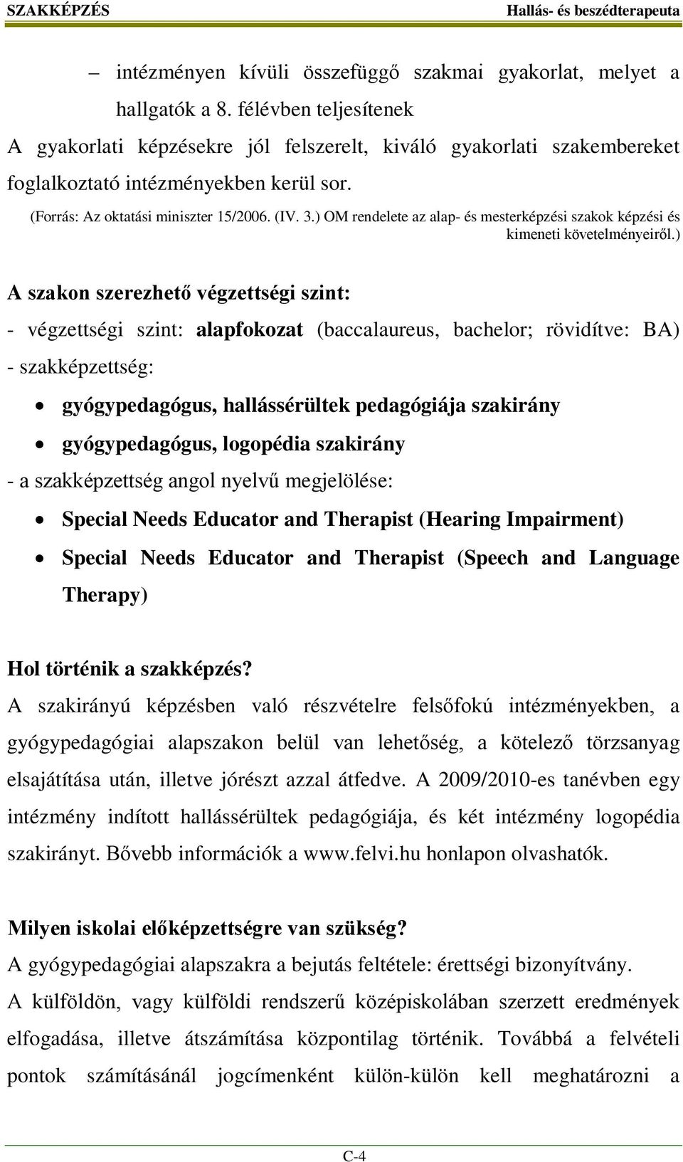 ) OM rendelete az alap- és mesterképzési szakok képzési és kimeneti követelményeiről.