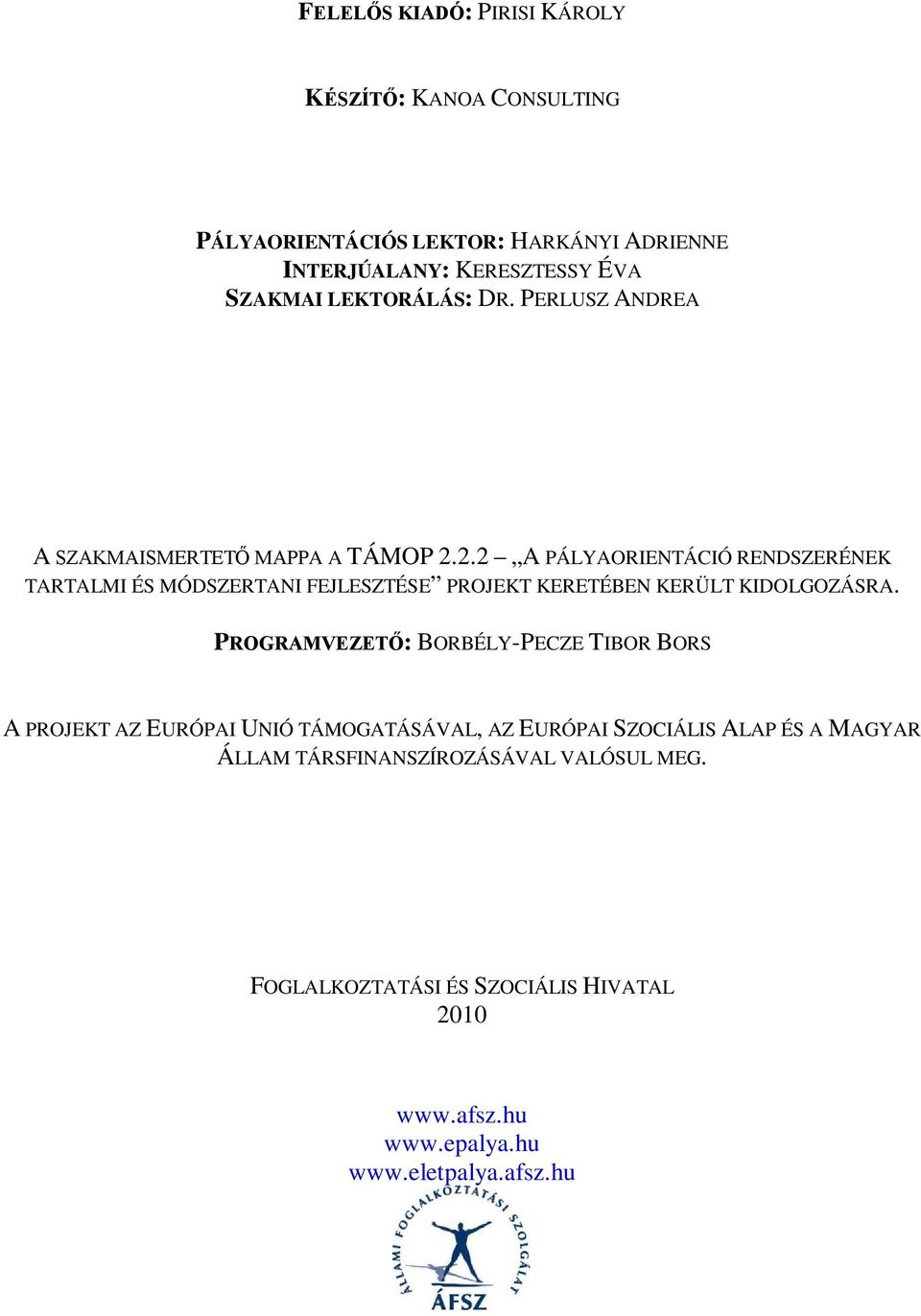 2.2 A PÁLYAORIENTÁCIÓ RENDSZERÉNEK TARTALMI ÉS MÓDSZERTANI FEJLESZTÉSE PROJEKT KERETÉBEN KERÜLT KIDOLGOZÁSRA.