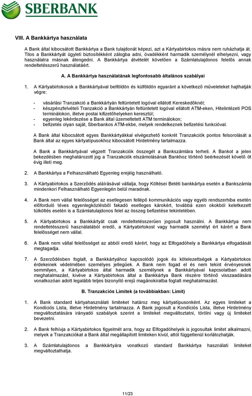 A Bankkártya átvételét követően a Számlatulajdonos felelős annak rendeltetésszerű használatáért. A. A Bankkártya használatának legfontosabb általános szabályai 1.