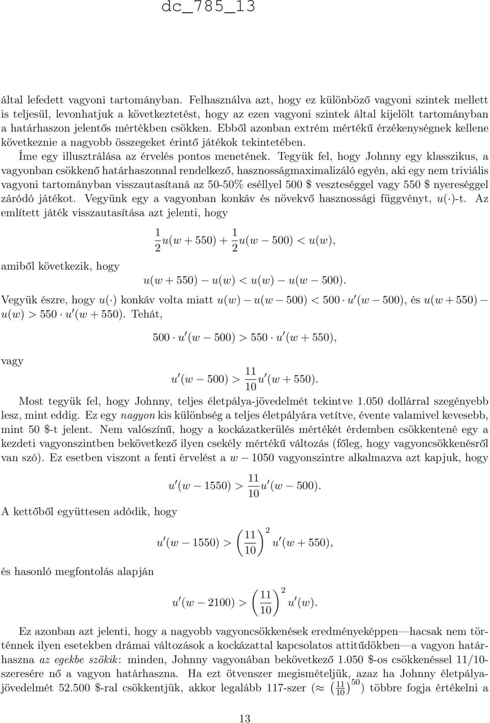 menetének Tegyük fel, hogy Johnny egy klasszikus, a vagyonban csökkenő határhaszonnal rendelkező, hasznosságmaximalizáló egyén, aki egy nem triviális vagyoni tartományban visszautasítaná az 50-50%
