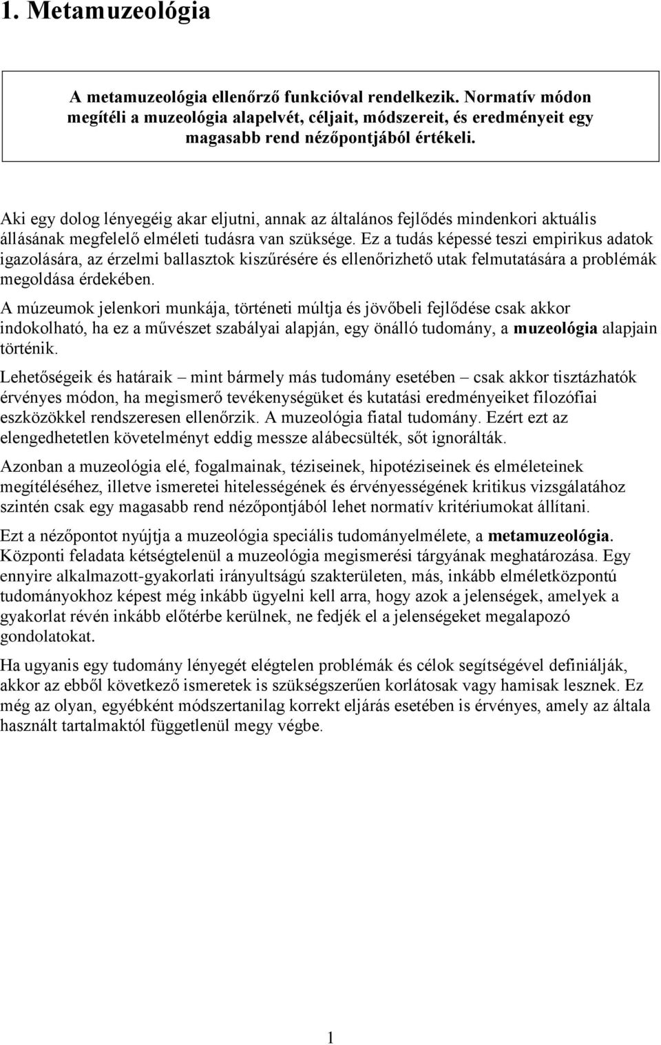 Ez a tudás képessé teszi empirikus adatok igazolására, az érzelmi ballasztok kiszűrésére és ellenőrizhető utak felmutatására a problémák megoldása érdekében.