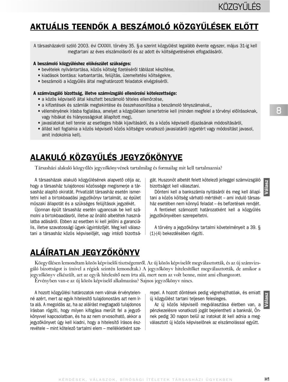 A beszámoló közgyűléshez előkészület szükséges: bevételek nyilvántartása, közös költség fizetésérôl táblázat készítése, kiadások bontása: karbantartás, felújítás, üzemeltetési költségekre, beszámoló