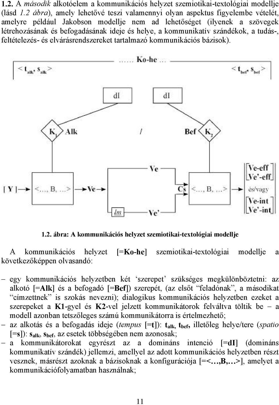 kommunikatív szándékok, a tudás-, feltételezés- és elvárásrendszereket tartalmazó kommunikációs bázisok). 1.2.