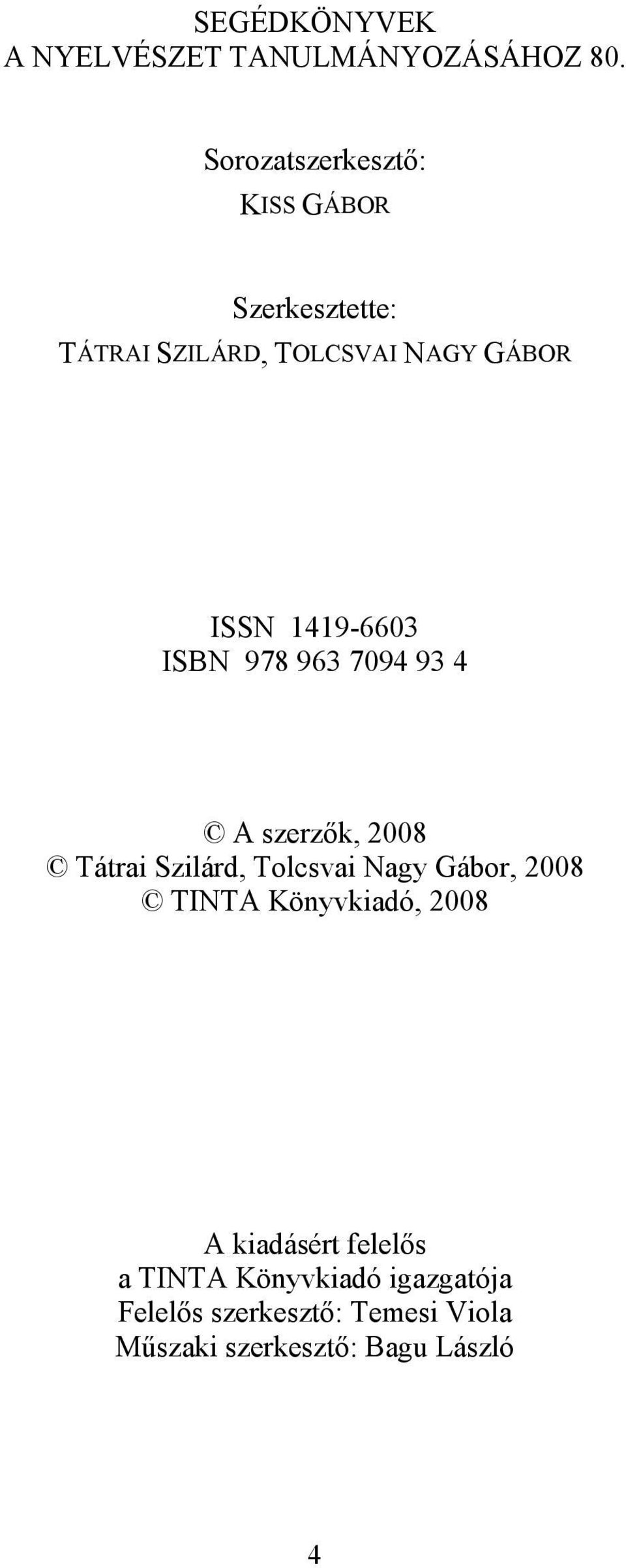 1419-6603 ISBN 978 963 7094 93 4 A szerzők, 2008 Tátrai Szilárd, Tolcsvai Nagy Gábor, 2008