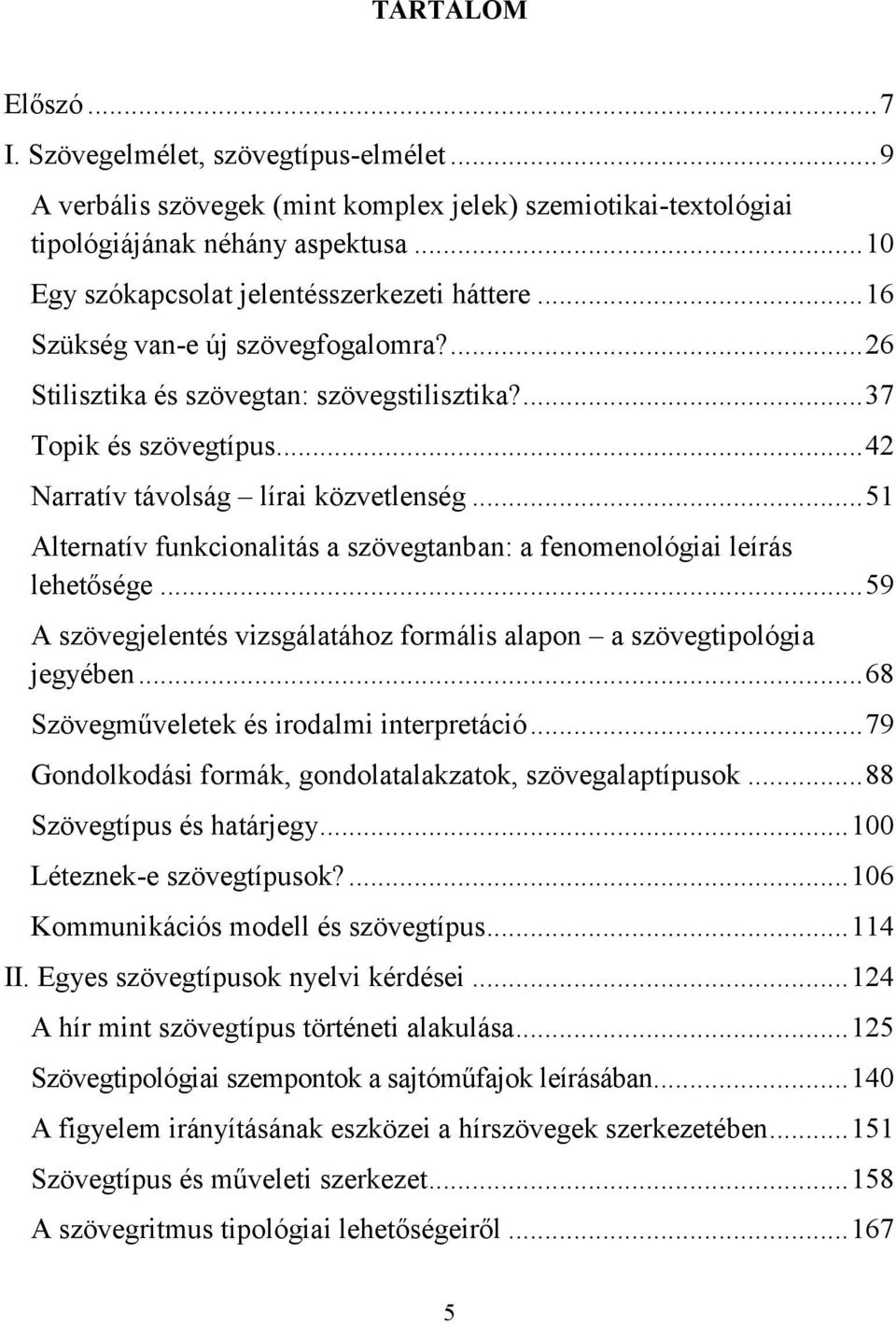 .. 42 Narratív távolság lírai közvetlenség... 51 Alternatív funkcionalitás a szövegtanban: a fenomenológiai leírás lehetősége.