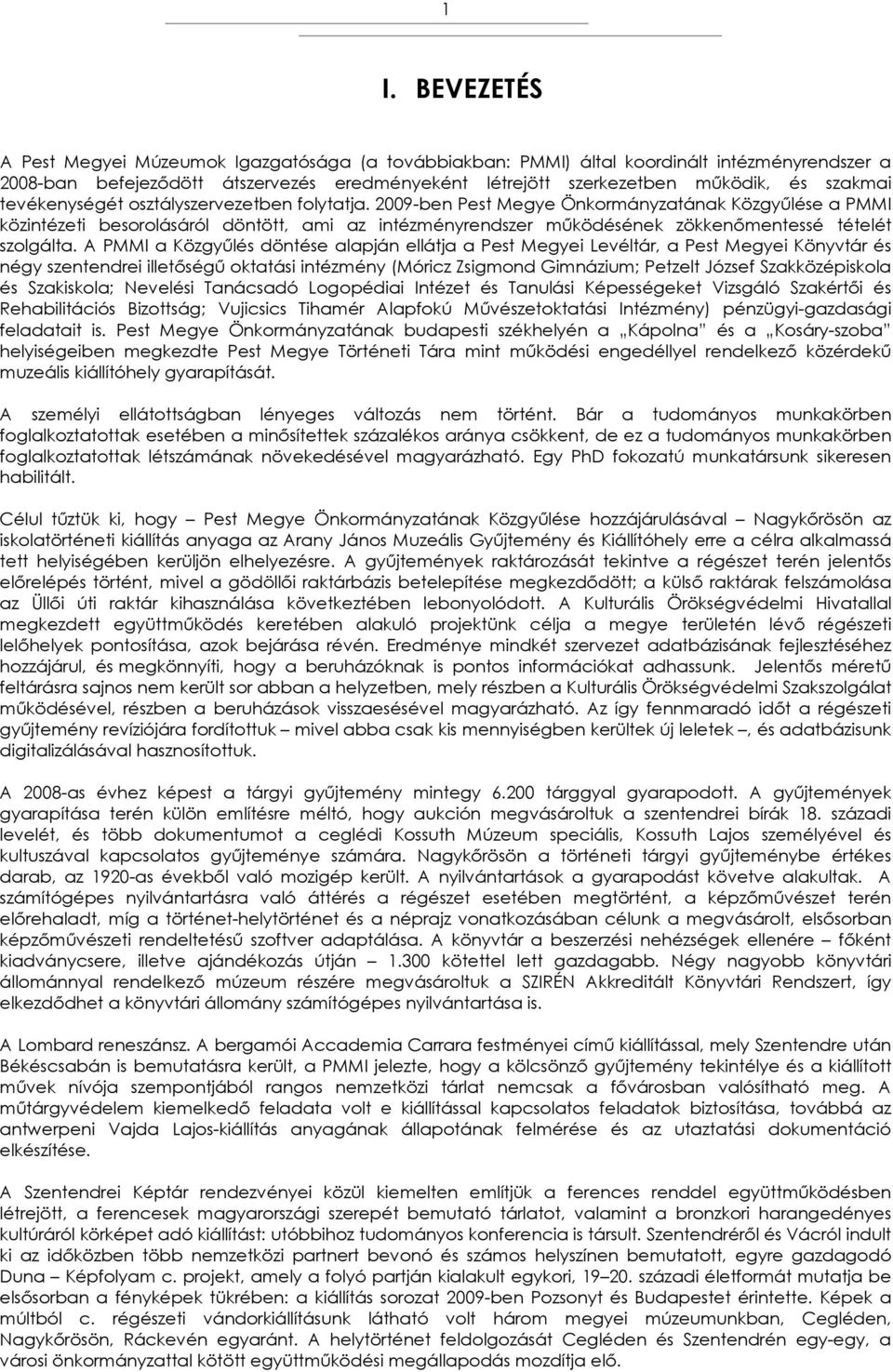 2009-ben Pest Megye Önkormányzatának Közgyűlése a PMMI közintézeti besorolásáról döntött, ami az intézményrendszer működésének zökkenőmentessé tételét szolgálta.