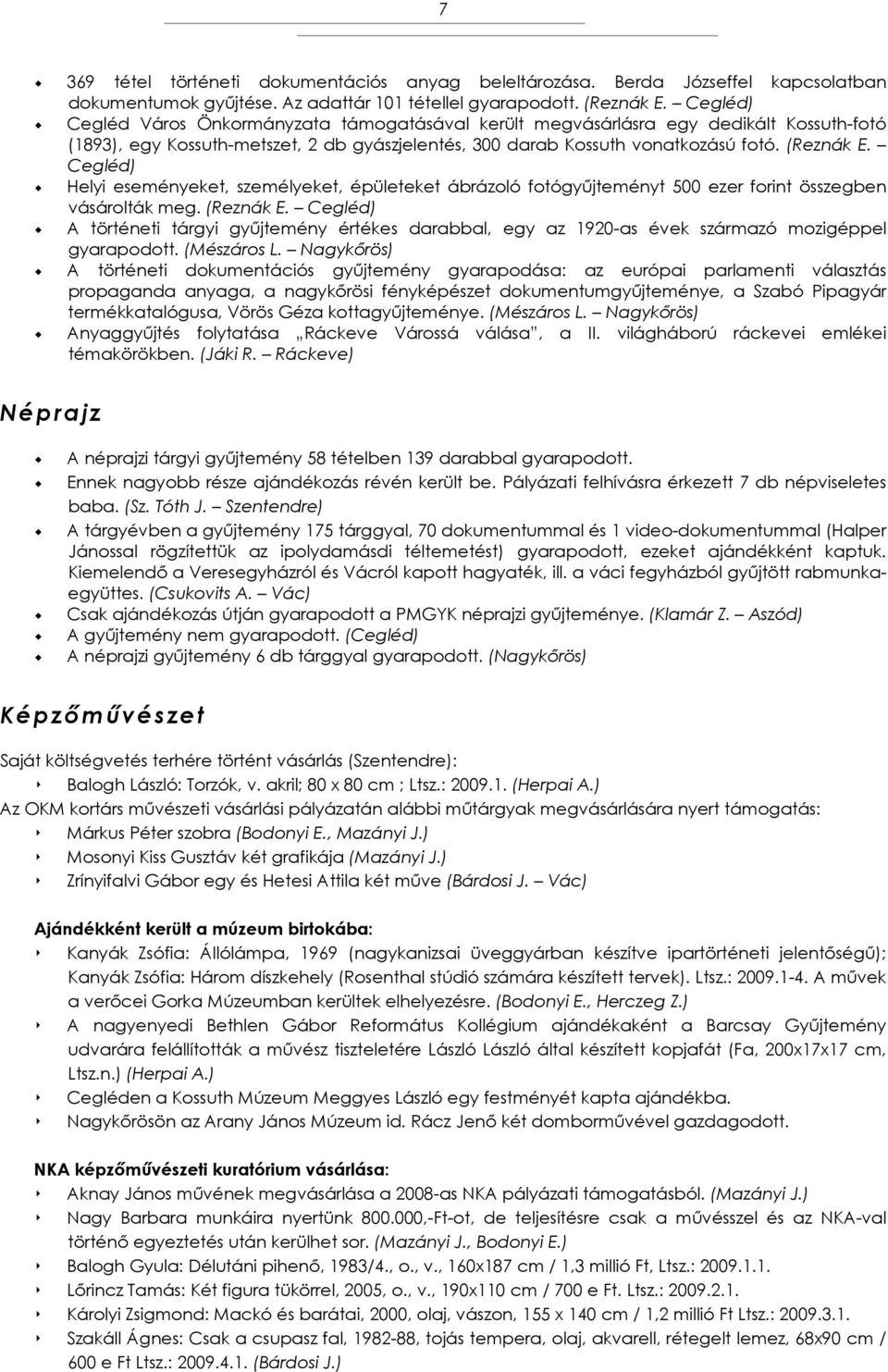 Cegléd) Helyi eseményeket, személyeket, épületeket ábrázoló fotógyűjteményt 500 ezer forint összegben vásárolták meg. (Reznák E.