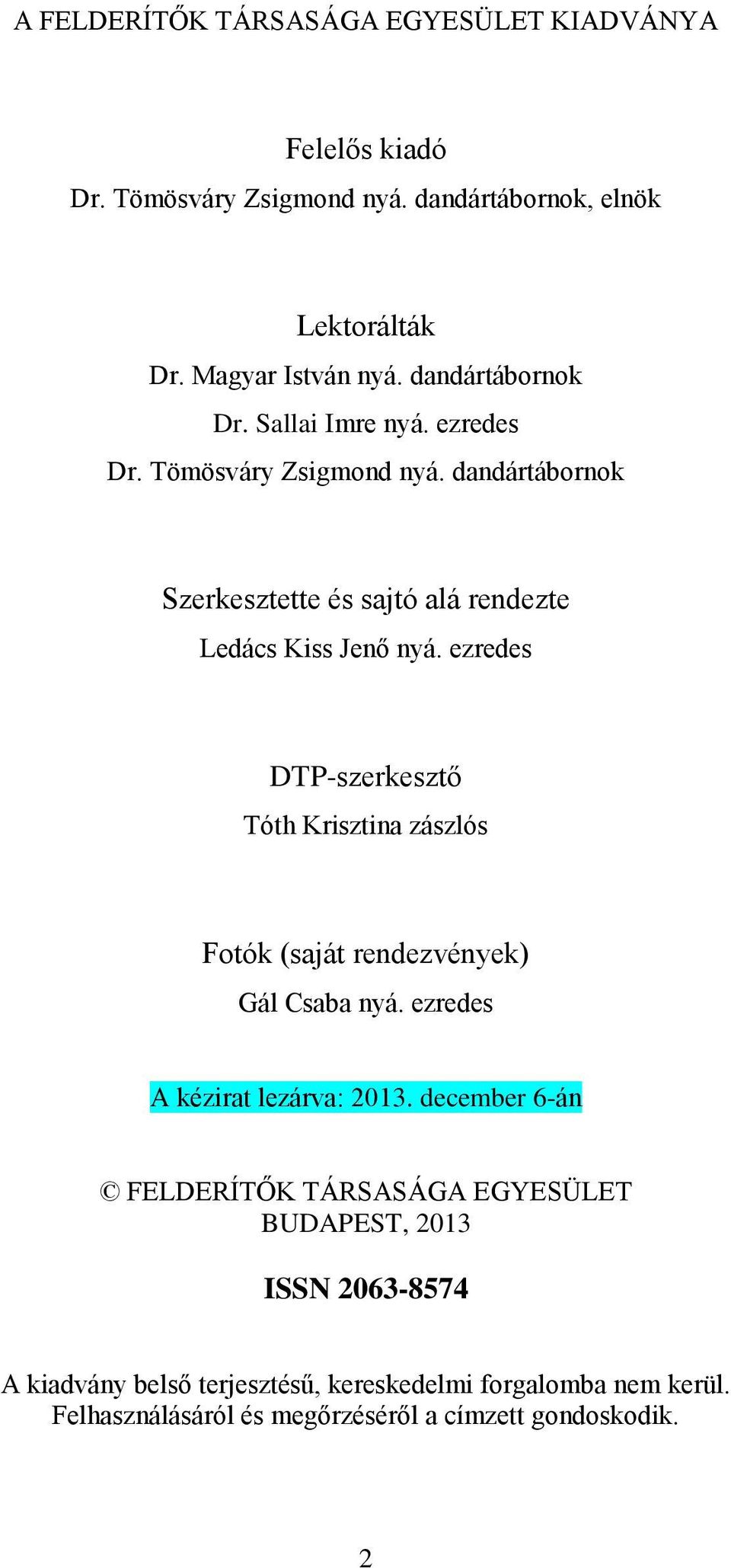 ezredes DTP-szerkesztő Tóth Krisztina zászlós Fotók (saját rendezvények) Gál Csaba nyá. ezredes A kézirat lezárva: 2013.