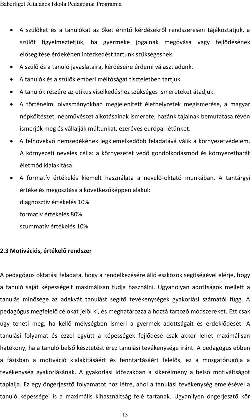 A tanulók részére az etikus viselkedéshez szükséges ismereteket átadjuk.