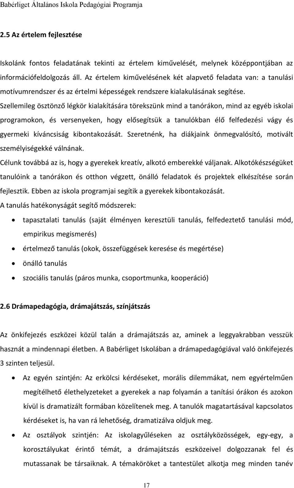 Szellemileg ösztönző légkör kialakítására törekszünk mind a tanórákon, mind az egyéb iskolai programokon, és versenyeken, hogy elősegítsük a tanulókban élő felfedezési vágy és gyermeki kíváncsiság