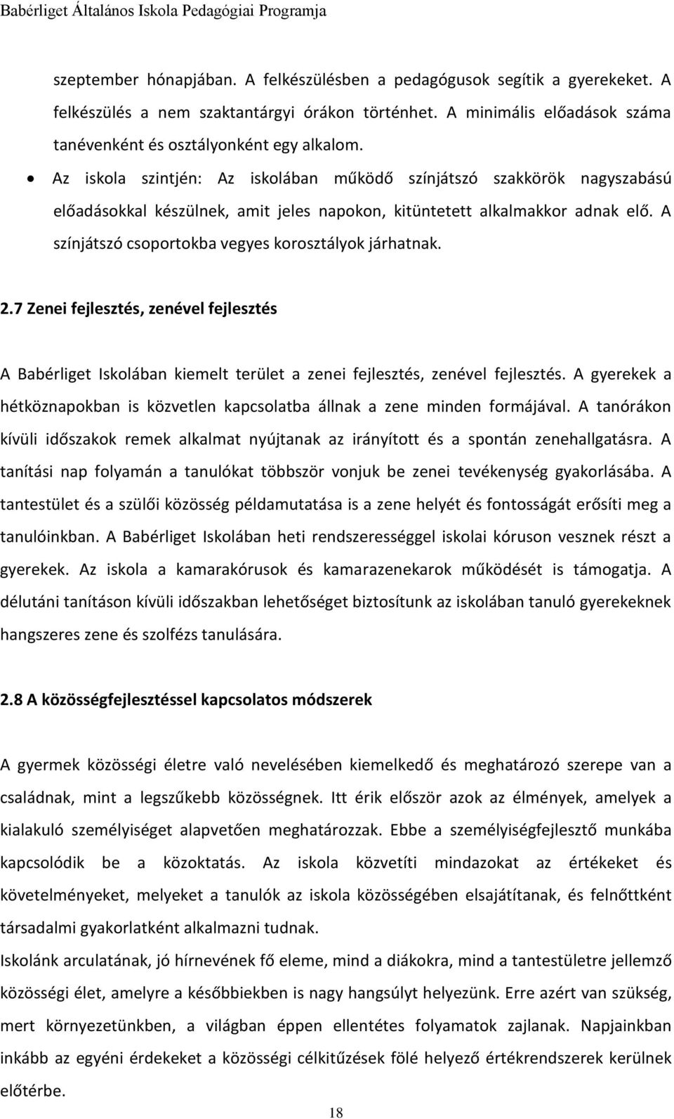 A színjátszó csoportokba vegyes korosztályok járhatnak. 2.7 Zenei fejlesztés, zenével fejlesztés A Babérliget Iskolában kiemelt terület a zenei fejlesztés, zenével fejlesztés.