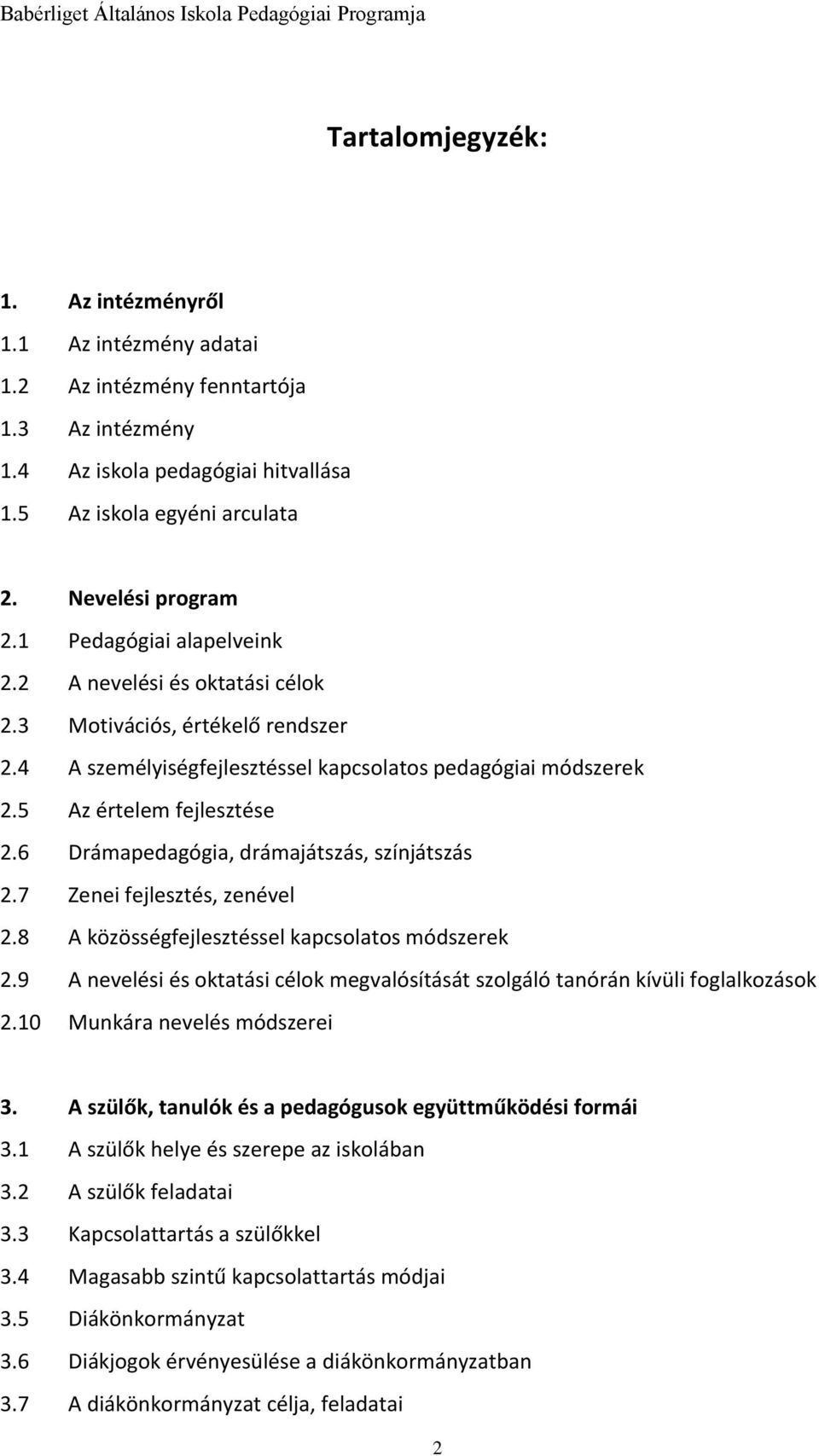 6 Drámapedagógia, drámajátszás, színjátszás 2.7 Zenei fejlesztés, zenével 2.8 A közösségfejlesztéssel kapcsolatos módszerek 2.